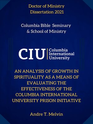 cover image of AN ANALYSIS OF GROWTH IN SPIRITUALITY AS A MEANS OF EVALUATING THE EFFECTIVENESS OF THE COLUMBIA INTERNATIONAL UNIVERSITY PRISON INITIATIVE